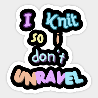 I knit so I don't unravel Sticker